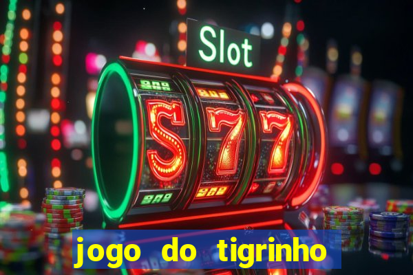 jogo do tigrinho ganha dinheiro mesmo